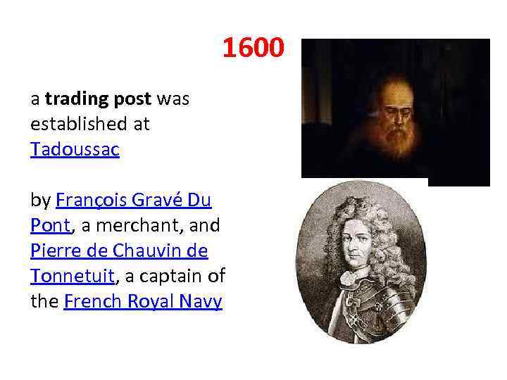 1600 a trading post was established at Tadoussac by François Gravé Du Pont, a