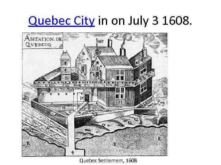 Quebec City in on July 3 1608. Quebec Settlement, 1608 