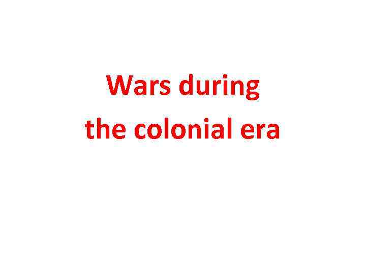 Wars during the colonial era 