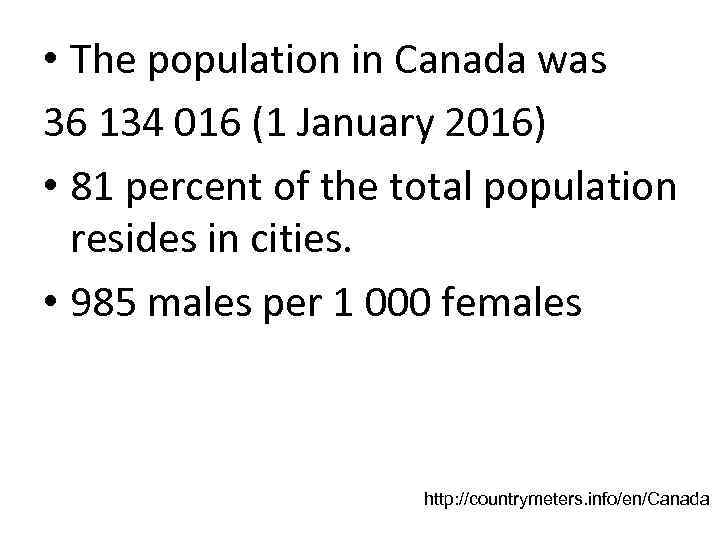  • The population in Canada was 36 134 016 (1 January 2016) •