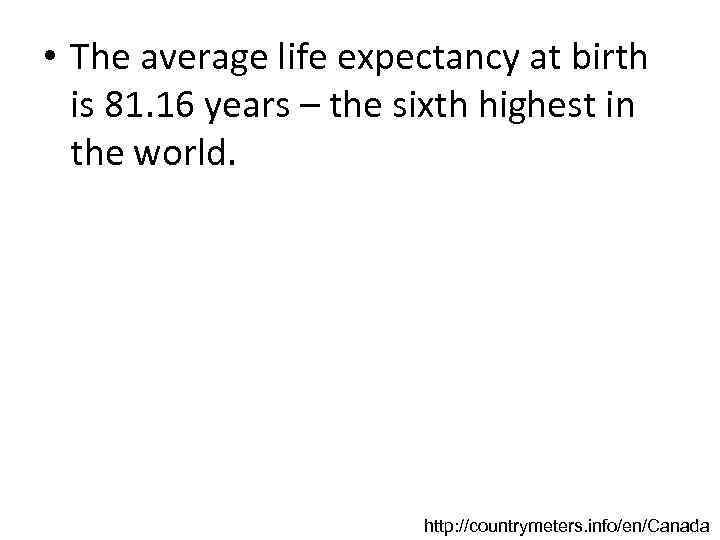  • The average life expectancy at birth is 81. 16 years – the