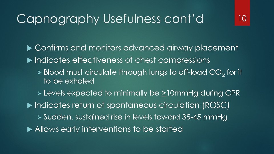 Capnography Usefulness cont’d 10 Confirms and monitors advanced airway placement Indicates effectiveness of chest