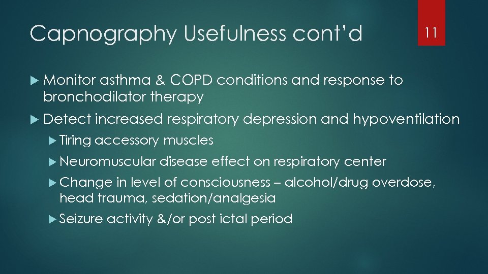Capnography Usefulness cont’d 11 Monitor asthma & COPD conditions and response to bronchodilator therapy