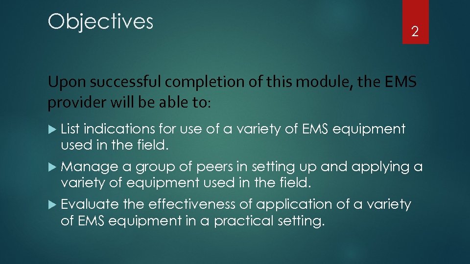 Objectives 2 Upon successful completion of this module, the EMS provider will be able