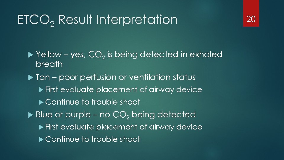 ETCO 2 Result Interpretation Yellow – yes, CO 2 is being detected in exhaled