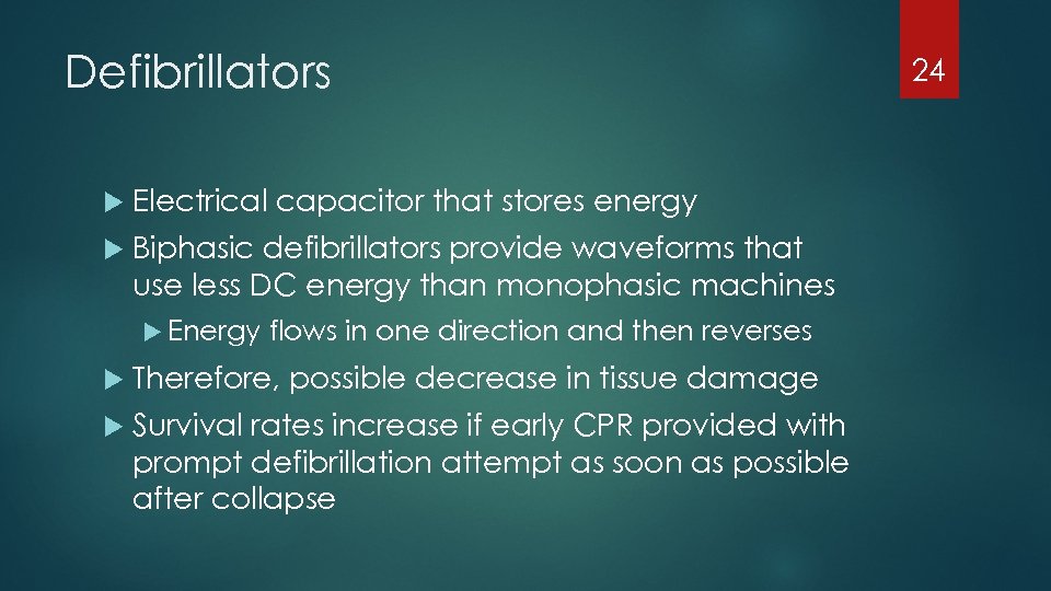 Defibrillators Electrical capacitor that stores energy Biphasic defibrillators provide waveforms that use less DC