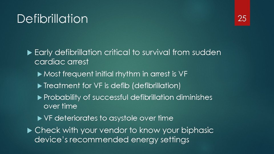 Defibrillation Early defibrillation critical to survival from sudden cardiac arrest Most frequent initial rhythm