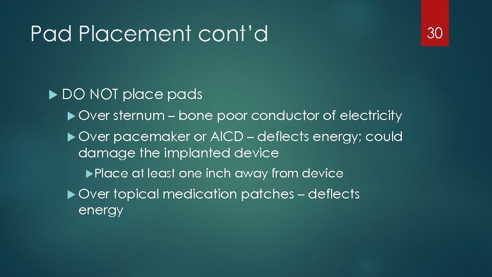 Pad Placement cont’d DO NOT place pads Over sternum – bone poor conductor of