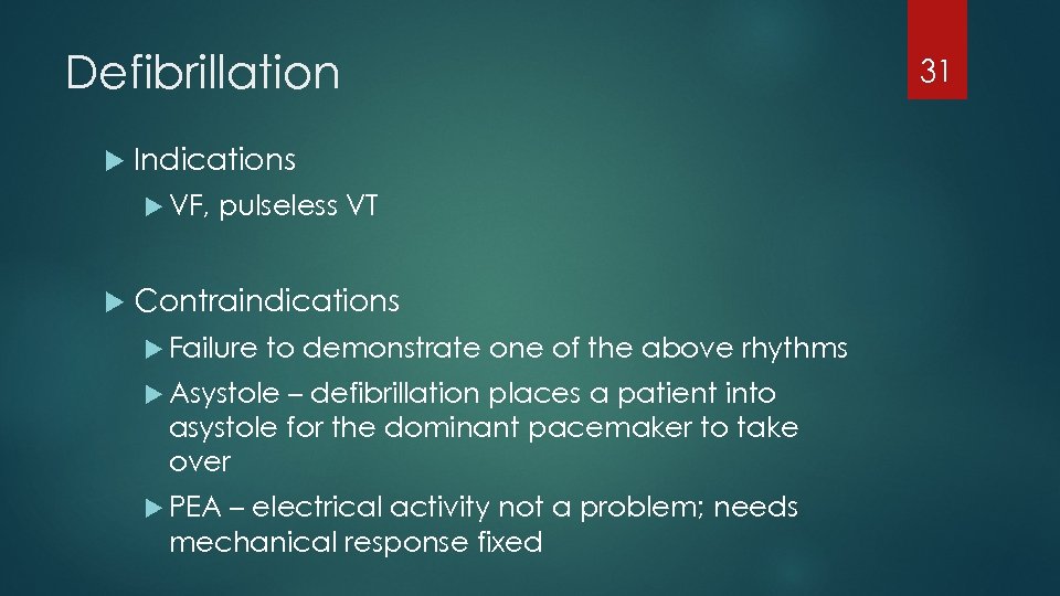 Defibrillation Indications VF, pulseless VT Contraindications Failure to demonstrate one of the above rhythms