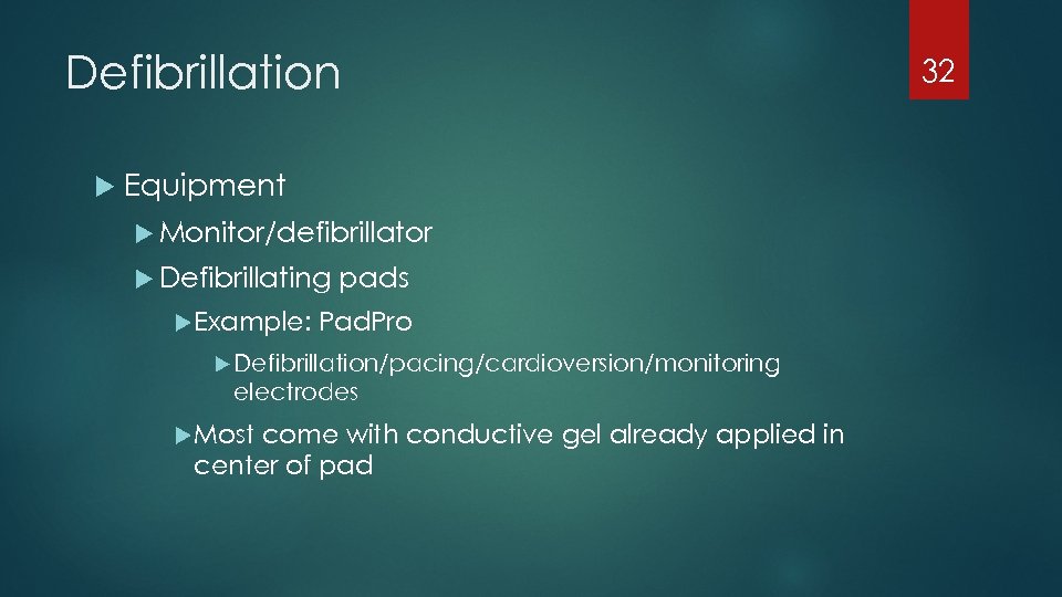 Defibrillation Equipment Monitor/defibrillator Defibrillating Example: pads Pad. Pro Defibrillation/pacing/cardioversion/monitoring electrodes Most come with conductive