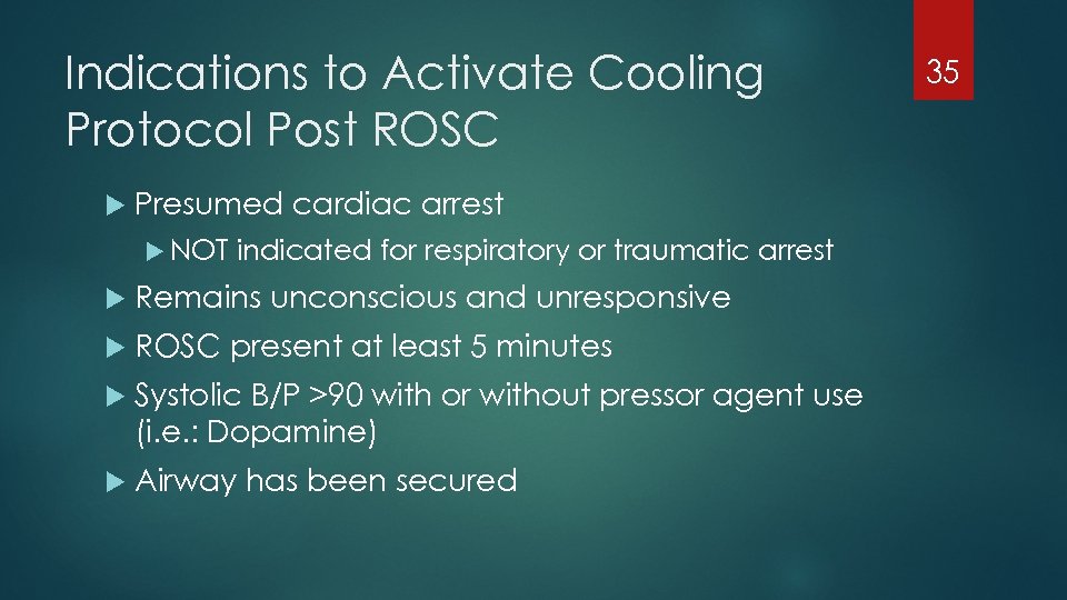 Indications to Activate Cooling Protocol Post ROSC Presumed cardiac arrest NOT indicated for respiratory