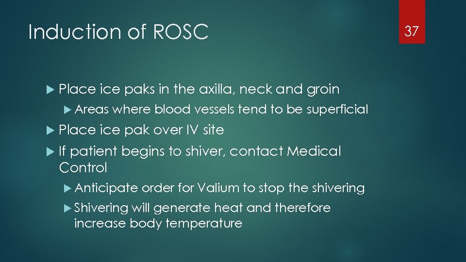 Induction of ROSC Place ice paks in the axilla, neck and groin Areas where