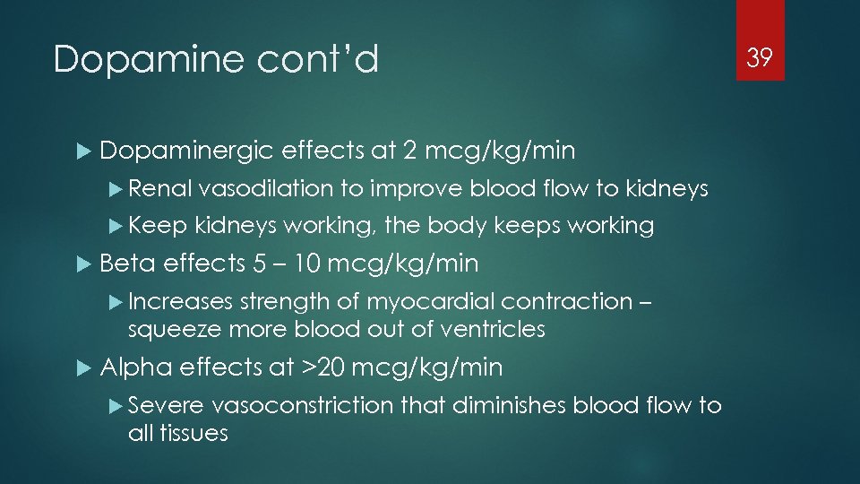 Dopamine cont’d Dopaminergic effects at 2 mcg/kg/min Renal Keep vasodilation to improve blood flow