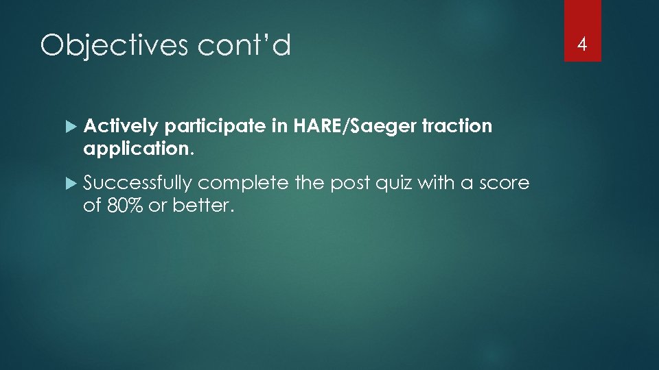 Objectives cont’d Actively participate in HARE/Saeger traction application. Successfully complete the post quiz with
