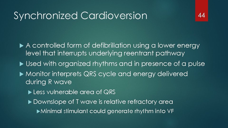 Synchronized Cardioversion 44 A controlled form of defibrillation using a lower energy level that