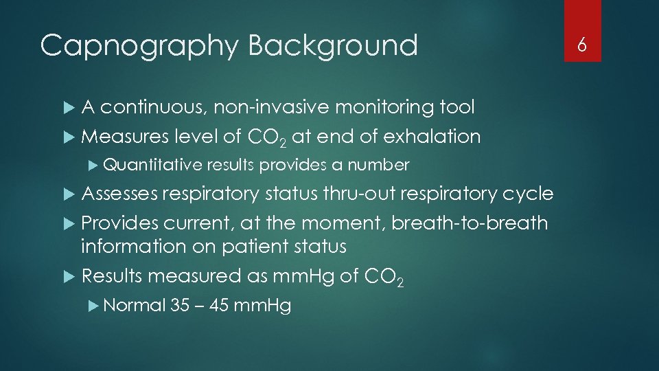 Capnography Background A continuous, non-invasive monitoring tool Measures level of CO 2 at end