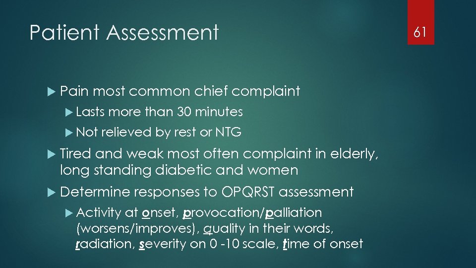 Patient Assessment Pain most common chief complaint Lasts Not more than 30 minutes relieved