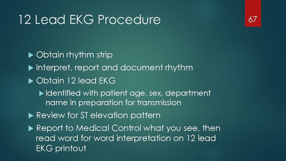 12 Lead EKG Procedure Obtain rhythm strip Interpret, report and document rhythm Obtain 12