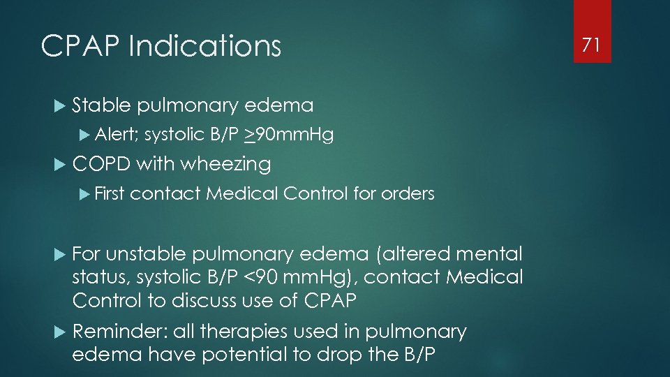CPAP Indications Stable pulmonary edema Alert; systolic B/P >90 mm. Hg COPD with wheezing