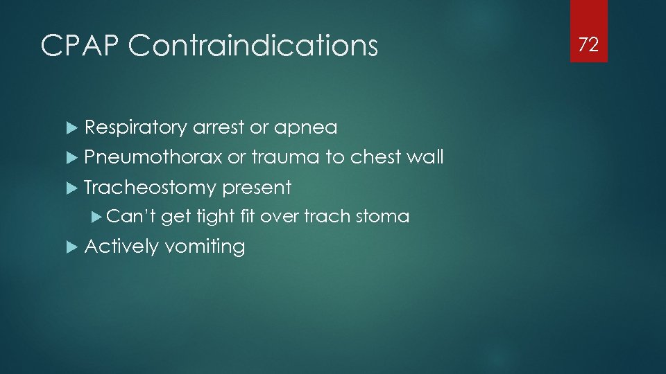 CPAP Contraindications Respiratory arrest or apnea Pneumothorax or trauma to chest wall Tracheostomy present