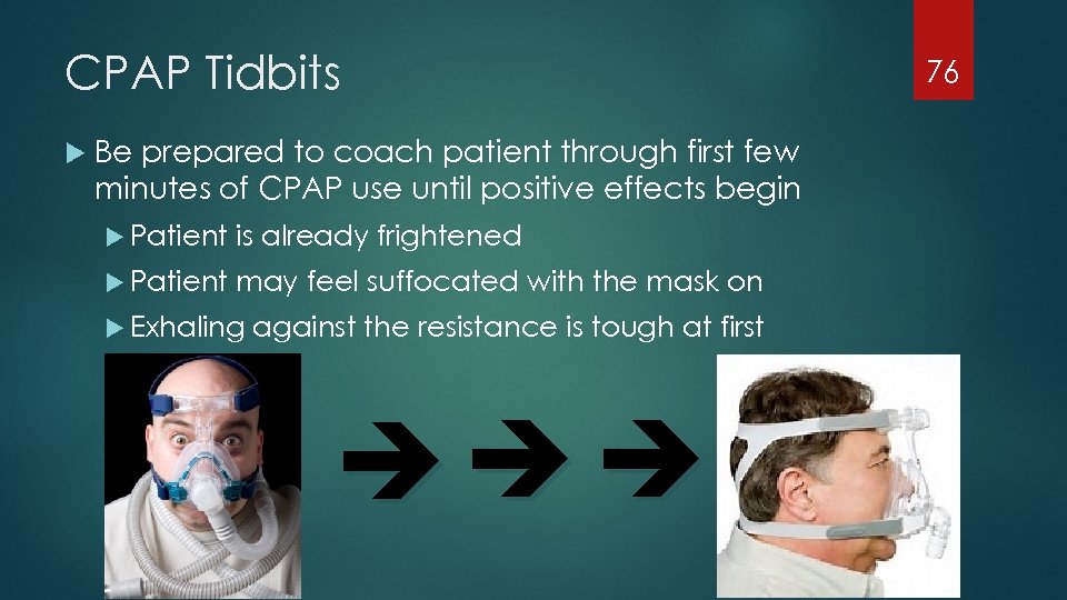 CPAP Tidbits Be prepared to coach patient through first few minutes of CPAP use