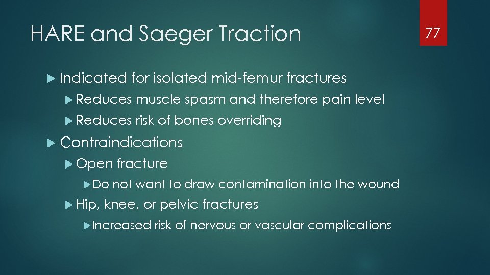 HARE and Saeger Traction Indicated for isolated mid-femur fractures Reduces muscle spasm and therefore