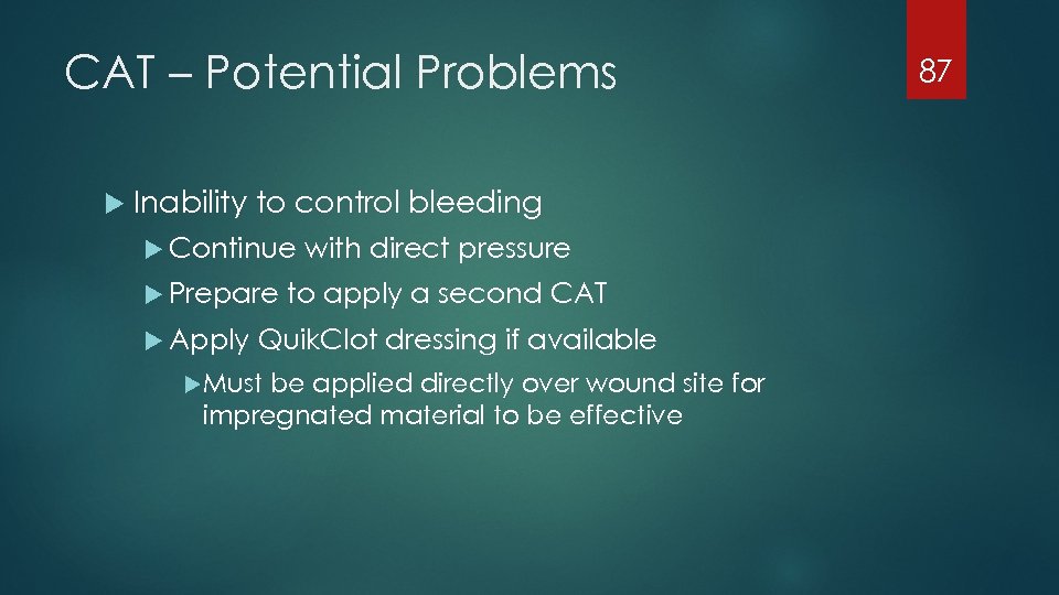 CAT – Potential Problems Inability to control bleeding Continue Prepare Apply with direct pressure