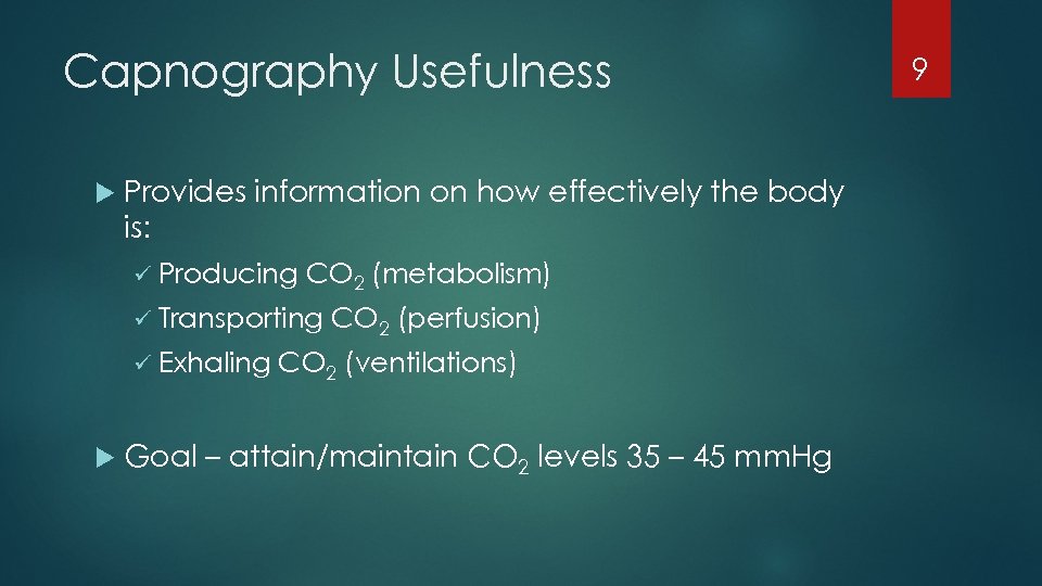 Capnography Usefulness Provides information on how effectively the body is: ü Producing CO 2