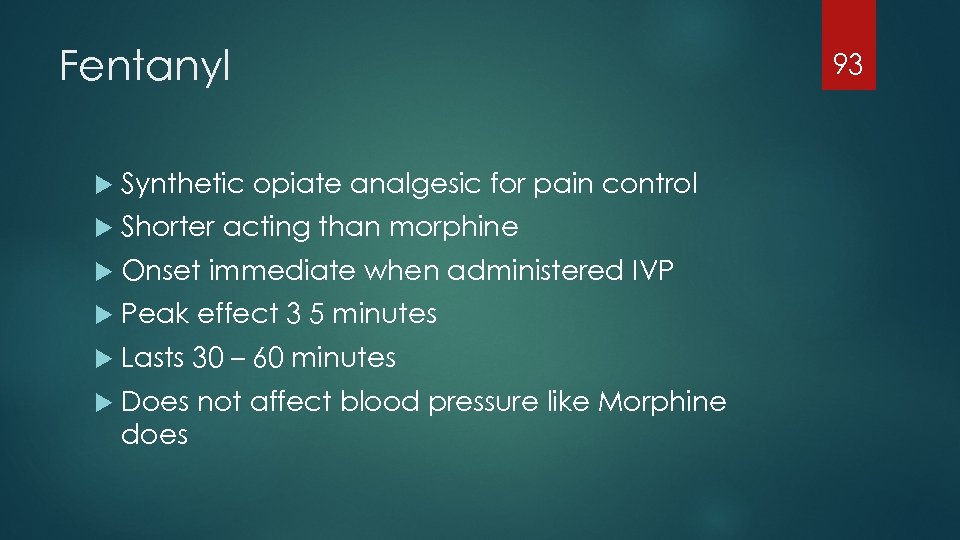 Fentanyl Synthetic opiate analgesic for pain control Shorter acting than morphine Onset immediate when