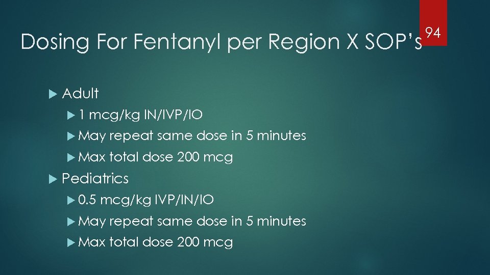 Dosing For Fentanyl per Region X SOP’s Adult 1 mcg/kg IN/IVP/IO May Max repeat