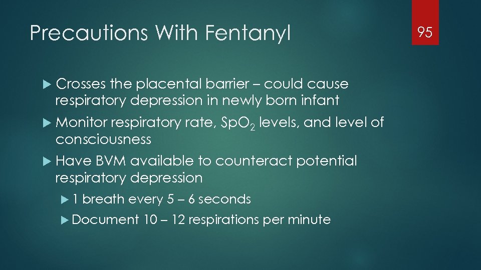 Precautions With Fentanyl Crosses the placental barrier – could cause respiratory depression in newly