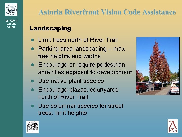 Astoria Riverfront Vision Code Assistance The City of Astoria, Oregon Landscaping ● Limit trees