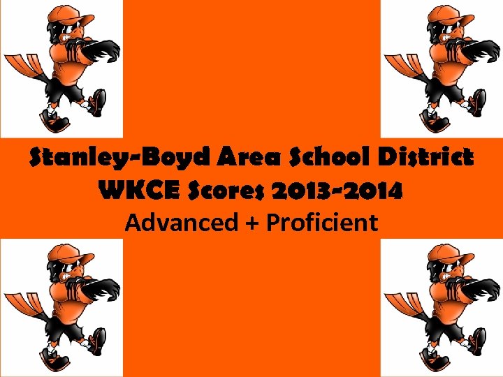 Stanley-Boyd Area School District WKCE Scores 2013 -2014 Advanced + Proficient 