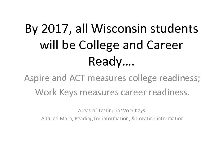 By 2017, all Wisconsin students will be College and Career Ready…. Aspire and ACT