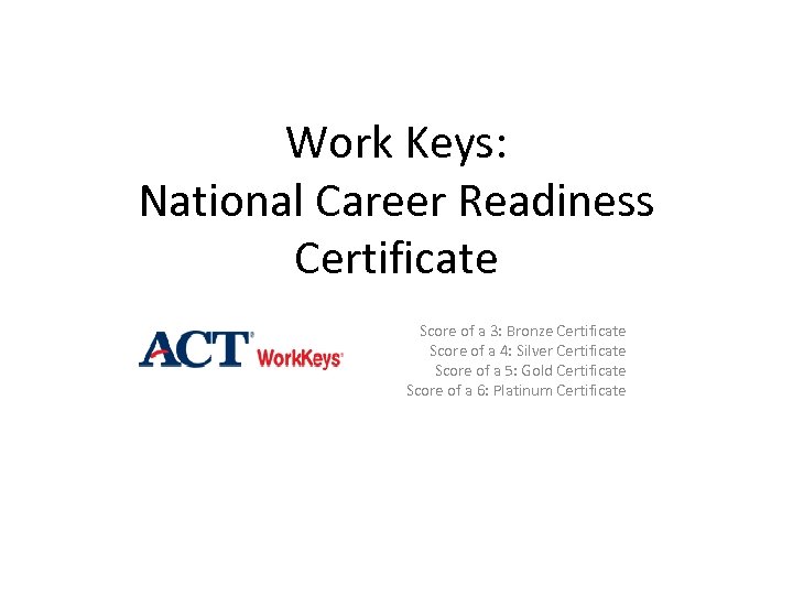 Work Keys: National Career Readiness Certificate Score of a 3: Bronze Certificate Score of