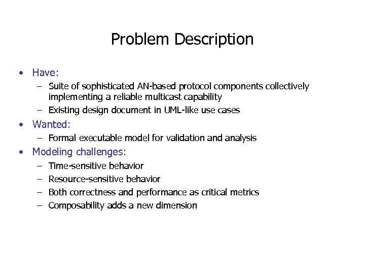 Problem Description • Have: – Suite of sophisticated AN-based protocol components collectively implementing a