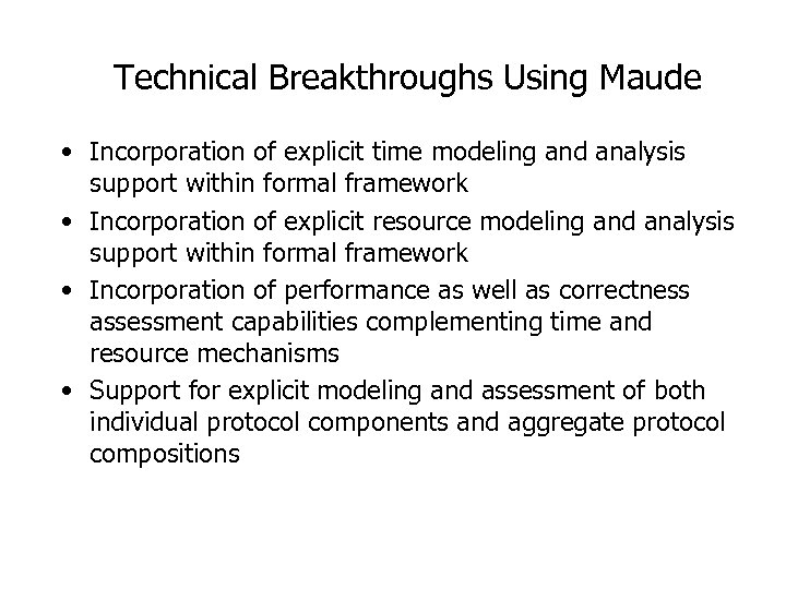 Technical Breakthroughs Using Maude • Incorporation of explicit time modeling and analysis support within