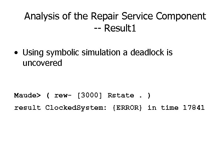 Analysis of the Repair Service Component -- Result 1 • Using symbolic simulation a