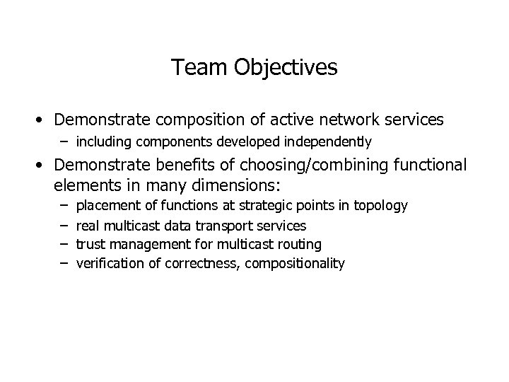 Team Objectives • Demonstrate composition of active network services – including components developed independently