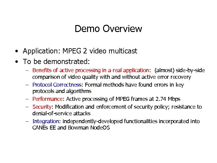 Demo Overview • Application: MPEG 2 video multicast • To be demonstrated: – Benefits