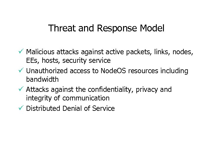 Threat and Response Model ü Malicious attacks against active packets, links, nodes, EEs, hosts,