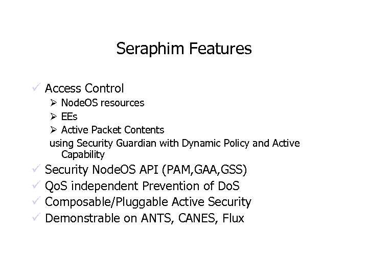Seraphim Features ü Access Control Ø Node. OS resources Ø EEs Ø Active Packet