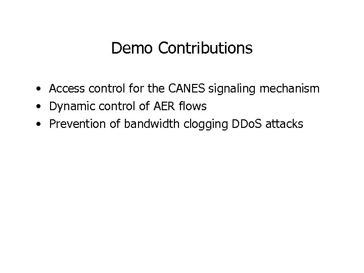 Demo Contributions • Access control for the CANES signaling mechanism • Dynamic control of