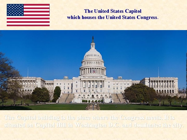The United States Capitol which houses the United States Congress The Capitol building is