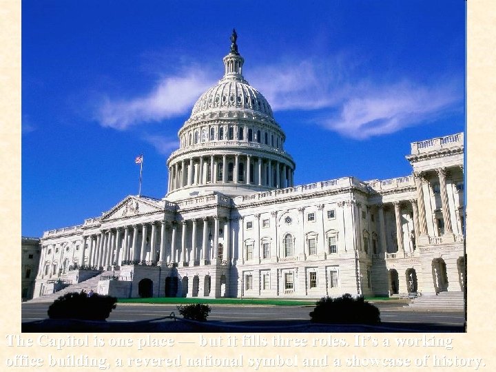 The Capitol is one place — but it fills three roles. It’s a working