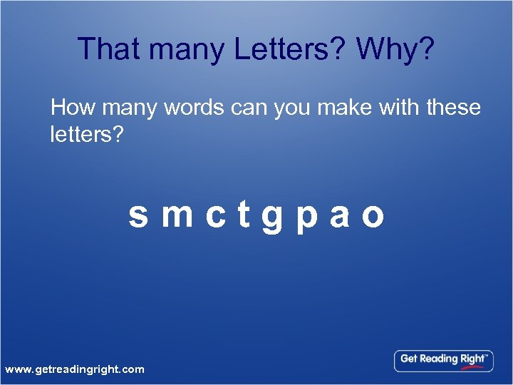 That many Letters? Why? How many words can you make with these letters? s