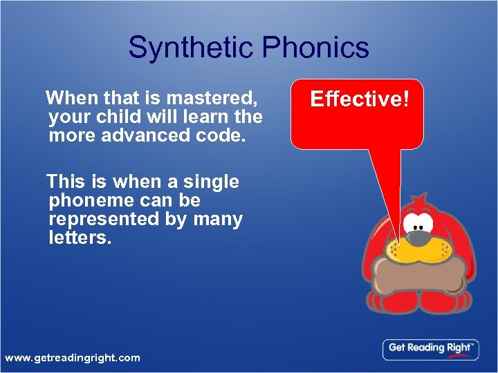 Synthetic Phonics When that is mastered, your child will learn the more advanced code.
