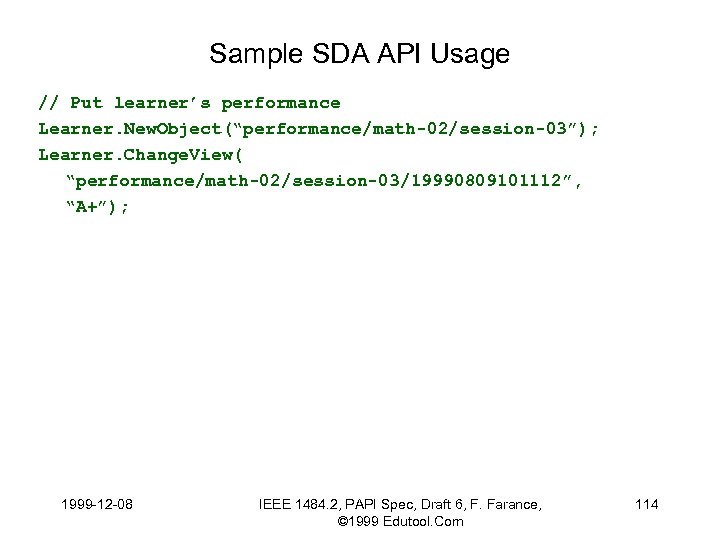 Sample SDA API Usage // Put learner’s performance Learner. New. Object(“performance/math-02/session-03”); Learner. Change. View(