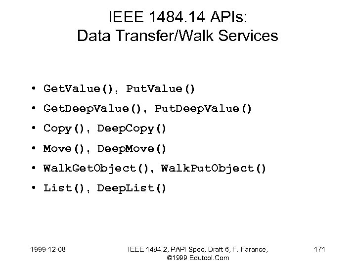 IEEE 1484. 14 APIs: Data Transfer/Walk Services • Get. Value(), Put. Value() • Get.