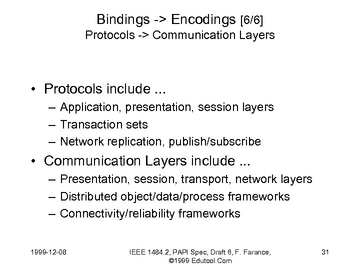 Bindings -> Encodings [6/6] Protocols -> Communication Layers • Protocols include. . . –